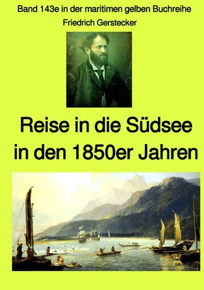 'Cover von Reise in die Südsee in den 1850er Jahren – Band 143e in der maritimen gelben Buchreihe – Farbe – bei Jürgen Ruszkowski'-Cover