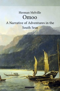 Omoo: A Narrative of Adventures in the South Seas - Herman Melville