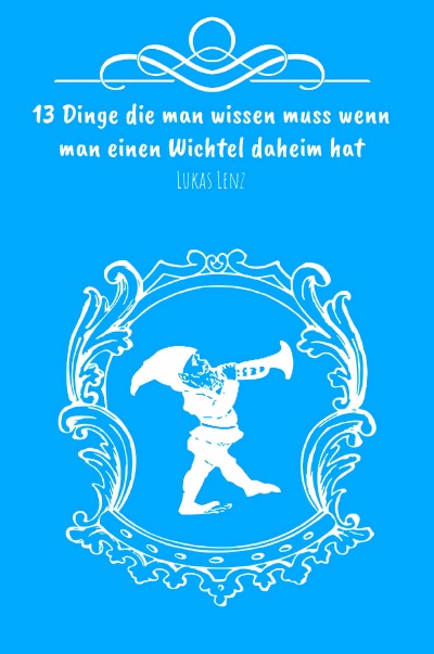 '13 Dinge die man wissen muss wenn man einen Wichtel daheim hat'-Cover