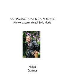 Du packst das schon Sofie - Alle verlassen sich auf Sofie-Marie - Helga Gurtner