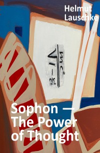 Sophon – The Power of Thought - From the risk of life - Helmut Lauschke