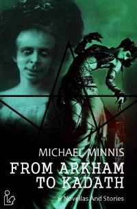 FROM ARKHAM TO KADATH - 6 novellas and stories - Michael Minnis, Steve Mayer
