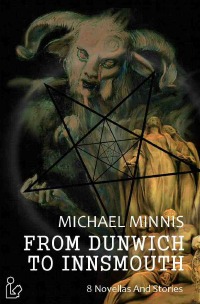 FROM DUNWICH TO INNSMOUTH - 8 novellas and stories - Michael Minnis, Steve Mayer