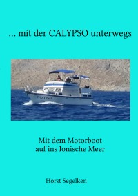 mit der CALYPSO unterwegs - Mit dem Motorboot auf ins Ionische Meer - Marina Segelken, Horst Segelken