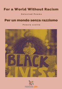 For a World Without Racism - Per un mondo senza razzismo - Selected Poems - Poesie scelte - ProMosaik Poetry, Milena Rampoldi