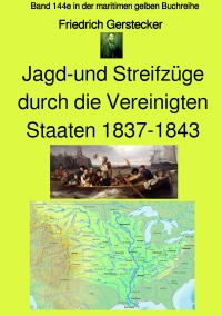 Jagd Und Streifzuge Durch Die Vereinigten Staaten 1837 1843 Band 144e In Der Maritimen Gelben Buchreihe Bei Jurgen Ruszkowski Band 144e In Der Maritimen Gelben Buchreihe Friedrich Gerstecker Jurgen Ruszkowski Softcover Epubli