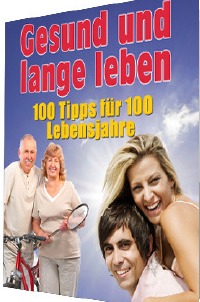 Gesund und lange leben - 100 Tipps für 100 Lebensjahre - Armin Blöcher