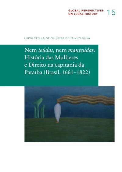'Nem teúdas, nem manteúdas: História das Mulheres e Direito na capitania da Paraíba (Brasil, 1661–1822)'-Cover