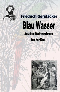 Blau Wasser - Aus dem Matrosenleben - aus der See - Friedrich Gerstäcker