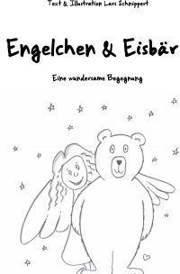Engelchen & Eisbär - Eine wundersame Begegnung - Lars Schnippert