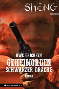 SHENG, Band 3: GEHEIMORDEN SCHWARZER DRACHE - Die große Western-Abenteuer-Serie! - Uwe Erichsen, Steve Mayer