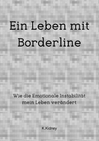 Ein Leben mit Borderline - Wie die emotionale Instabilität mein Leben verändert - Kim  Kidney
