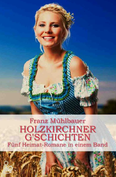 'HOLZKIRCHNER G’SCHICHTEN – FÜNF HEIMATROMANE IN EINEM BAND'-Cover