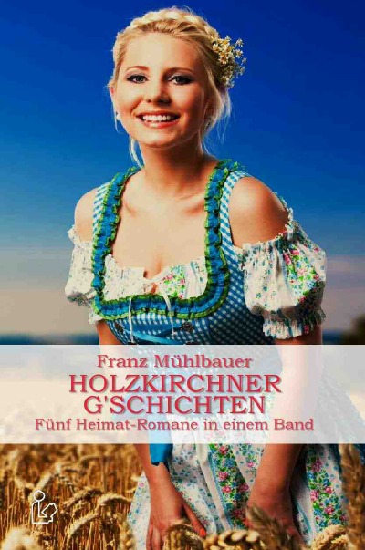 'HOLZKIRCHNER G’SCHICHTEN – FÜNF HEIMATROMANE IN EINEM BAND'-Cover