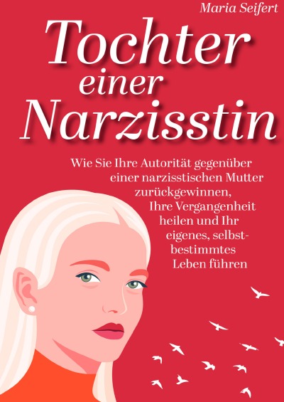 'Tochter einer Narzisstin – Wie Sie Ihre Autorität gegenüber einer narzisstischen Mutter zurückgewinnen, Ihre Vergangenheit heilen und Ihr eigenes, selbstbestimmtes Leben führen'-Cover