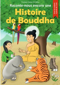 Raconte-nous encore une Histoire de Bouddha - Livre pour enfants magnifiquement illustré sur le Bouddha Siddhartha Gautama - La vie en tant que prince, l'illumination et l'enseignement du bouddhisme. - Heisan Thorsten Schäffer