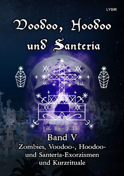 'Cover von Voodoo, Hoodoo und Santeria – BAND 5 – Zombies, Voodoo-, Hoodoo- und Santería-Exorzismen und Kurzrituale'-Cover