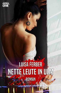 NETTE LEUTE IN ULM - Der Krimi-Klassiker! - Luisa Ferber, Christian Dörge