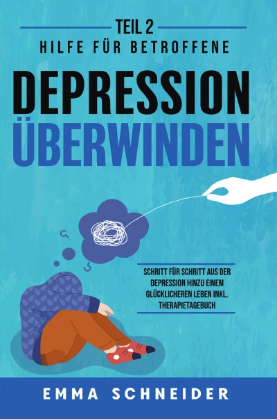 'Cover von Depression überwinden – Teil 2: Hilfe für Betroffene. Schritt für Schritt aus der Depression hinzu einem glücklicheren Leben inkl. Therapietagebuch.'-Cover