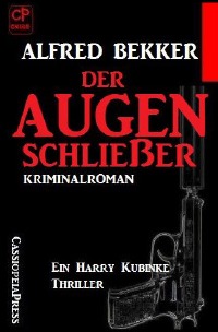 Der Augenschließer: Ein Harry Kubinke Thriller - Alfred Bekker