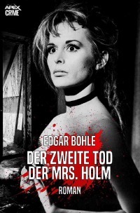 DER ZWEITE TOD DER MRS. HOLM - Der Krimi-Klassiker! - Edgar Bohle, Christian Dörge