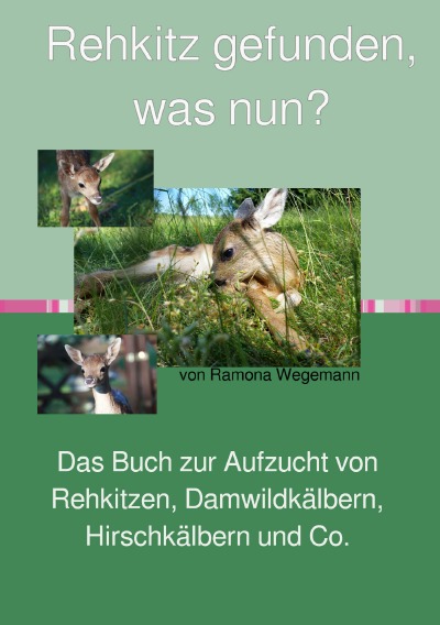 'Rehkitz gefunden, was nun?  Buch zur Aufzucht von Rehkitz, Damwildkalb, Hirschkalb & Co.'-Cover