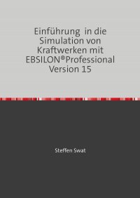 Einführung  in die Simulation von Kraftwerken mit EBSILON®Professional Version 15 - Steffen Swat