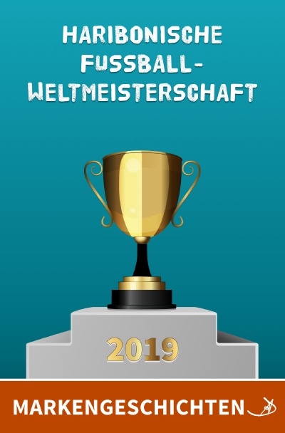 'Cover von Markengeschichten: Haribonische Fußballweltmeisterschaft 2019'-Cover