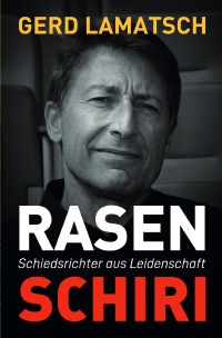 Rasen-Schiri - Schiedsrichter aus Leidenschaft - Gerd Lamatsch