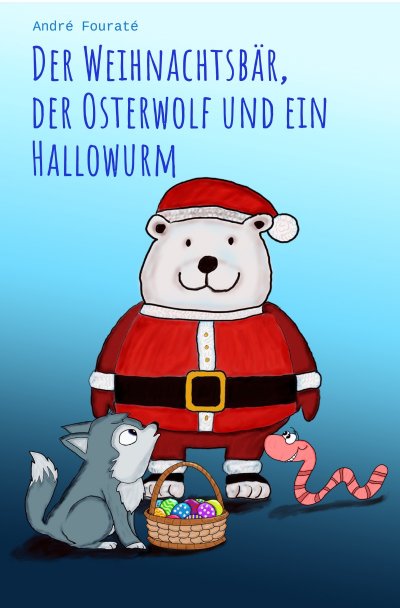 'Cover von Der Weihnachtsbär, der Osterwolf und ein Hallowurm'-Cover