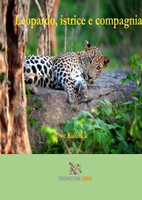 Leopardo, istrice e compagnia - Danza dell'istrice e altre storie di animali selvaggi - Uwe Kullnick, Milena Rampoldi