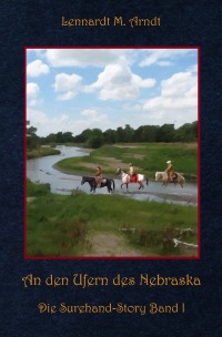 An den Ufern des Nebraska - Die Surehand-Story Band 1 - Lennardt M. Arndt