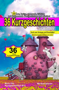36 Kurzgeschichten für Kinder (Kurzgeschichten Nr.6) - 36 neue, lustige, spannende, fröhliche und entspannende Kurzgeschichten und Märchen! - Mario Otto