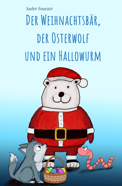 'Der Weihnachtsbär, der Osterwolf und ein Hallowurm'-Cover