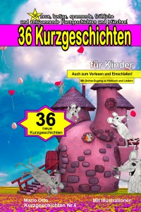36 Kurzgeschichten für Kinder (Kurzgeschichten Nr.6) (Edle Ausgabe zum Verschenken) - 36 neue, lustige, spannende, fröhliche und entspannende Kurzgeschichten und Märchen! - Mario Otto
