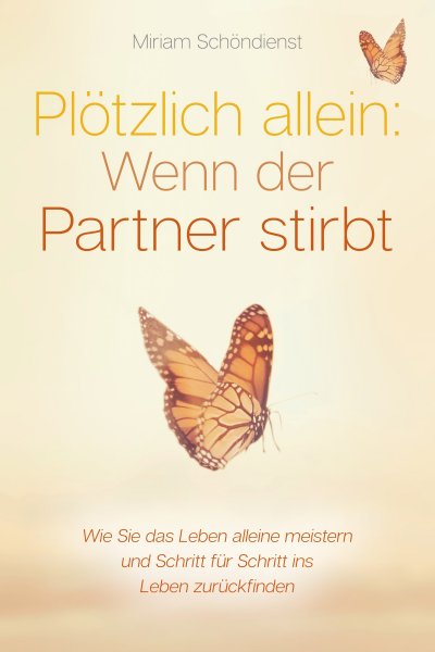 'Cover von Plötzlich allein: Wenn der Partner stirbt – Wie Sie das Leben alleine meistern und Schritt für Schritt ins Leben zurückfinden'-Cover