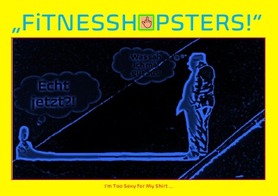 '„FiTNESSHiPSTERS!“ I’m Too Sexy for My Shirt …'-Cover