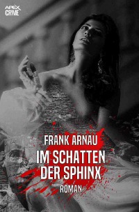 IM SCHATTEN DER SPHINX - Der Krimi-Klassiker! - Frank Arnau, Christian Dörge