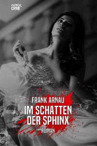 IM SCHATTEN DER SPHINX - Der Krimi-Klassiker! - Frank Arnau, Christian Dörge