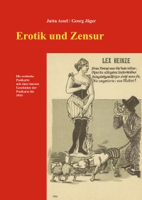 Erotik und Zensur - Die erotische Postkarte, mit einer kurzen Geschichte der Postkarte bis 1933 - Jutta Assel, Georg Jäger, Thomas Dreher
