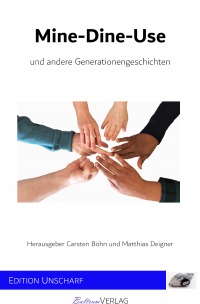 Mine-Dine-Use und andere Generationengeschichten - Matthias Deigner, Carsten Böhn