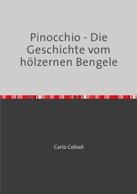 Pinocchio - Die Geschichte vom hölzernen Bengele - Carlo Collodi