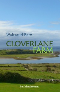 Cloverlane Farm - Ein Irlandroman - Waltraud Batz