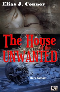 The House of the Unwanted - Elias J. Connor