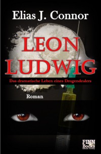Leon Ludwig - Das dramatische Leben eines Drogendealers - Elias J. Connor