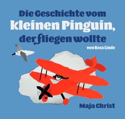 'Cover von Die Geschichte vom kleinen Pinguin, der fliegen wollte'-Cover
