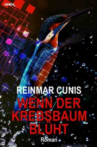 WENN DER KREBSBAUM BLÜHT - Der Science-Fiction-Klassiker aus Deutschland! - Reinmar Cunis, Christian Dörge