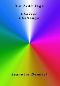 7x30 Tage Chakren - Challenge - Impulse, Anregungen,  Informationen und Übungen für den Alltag - Jeanette Demirci