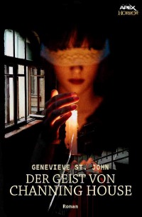 DER GEIST VON CHANNING HOUSE - Ein romantischer Horror-Thriller - Genevieve St. John, Christian Dörge