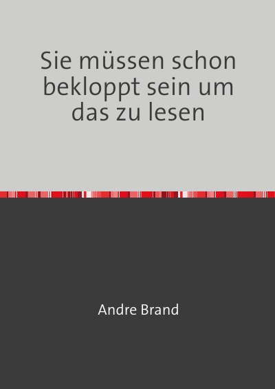 'Cover von Sie müssen schon bekloppt sein um das zu lesen'-Cover